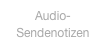 Audio-Sendenotizen